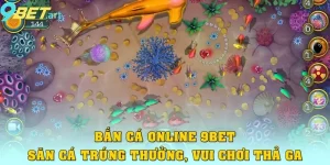 Bắn Cá Online 9bet – Săn Cá Trúng Thưởng, Vui Chơi Thả Ga