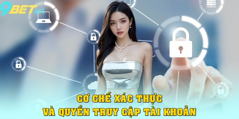 Chính sách bảo mật Cơ chế xác thực và quyền truy cập tài khoản