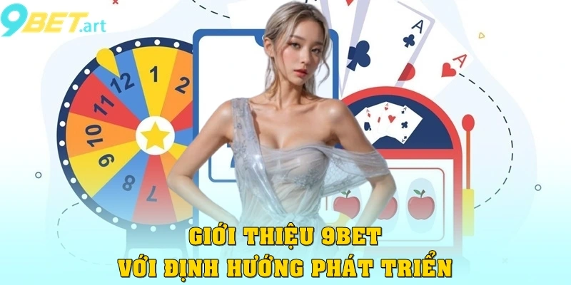 Giới thiệu 9bet với định hướng phát triển