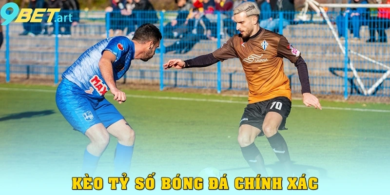 Kèo Bóng Đá 9bet – Soi Chuẩn, Cược Chuẩn, Thắng Lớn Cùng Đam Mê Kèo tỷ số chính xác