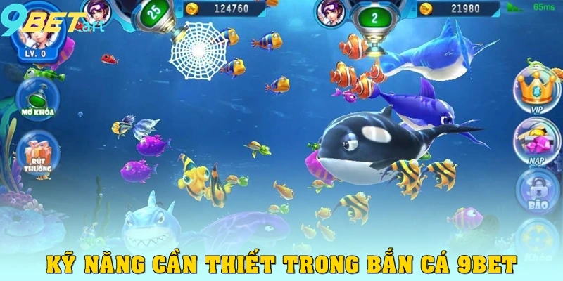 Bắn Cá 9bet Kỹ năng cần thiết trong bắn cá 9bet