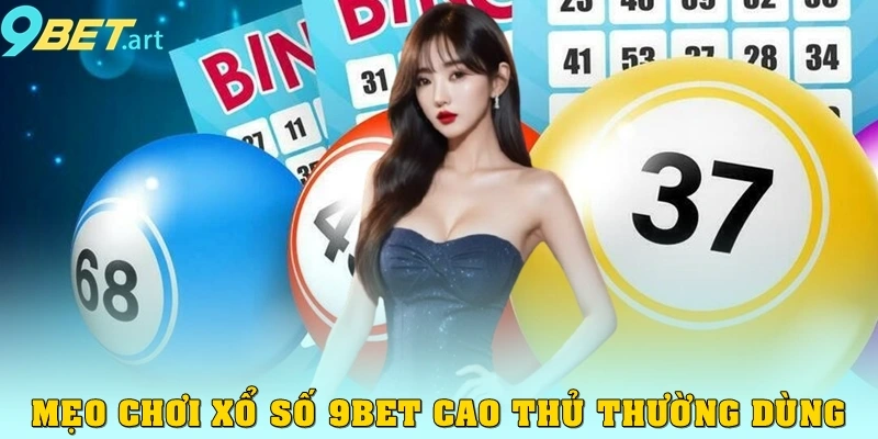 Xổ Số 9bet Mẹo chơi xổ số 9bet cao thủ thường dùng