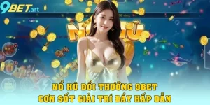 Nổ Hũ Đổi Thưởng 9bet – Cơn Sốt Giải Trí Đầy Hấp Dẫn